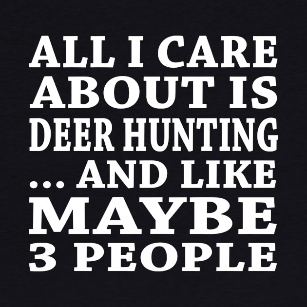 All  I Care About Is Deer Hunting And Like Maybe 3 People by hoberthilario